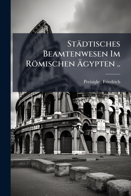 StÃ¤dtisches Beamtenwesen Im RÃ¶mischen Ãgypten ..