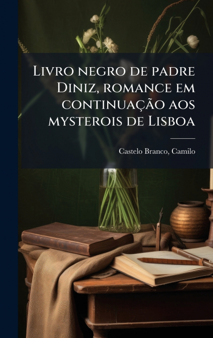 Livro negro de padre Diniz, romance em continuaÃ§Ã£o aos mysterois de Lisboa