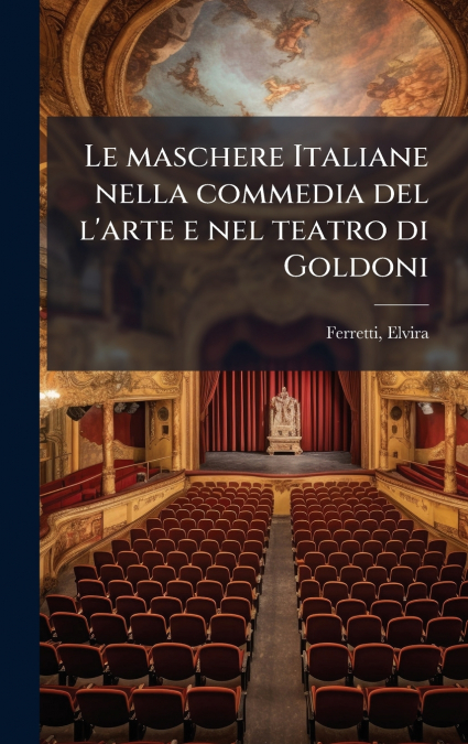 Le maschere Italiane nella commedia del l’arte e nel teatro di Goldoni