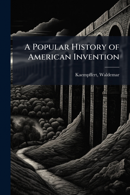 A Popular History of American Invention