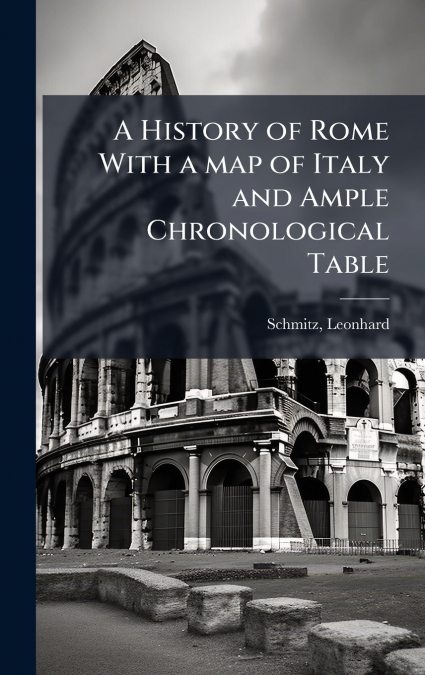A History of Rome With a map of Italy and Ample Chronological Table