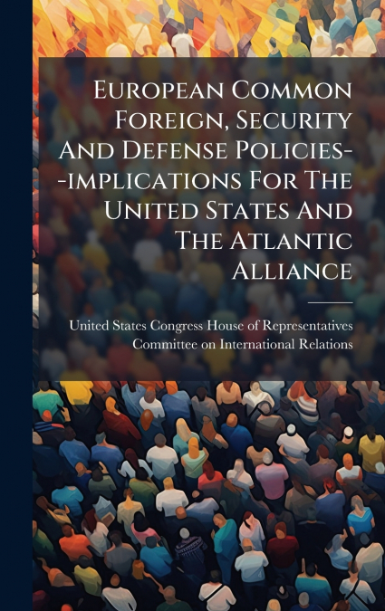 European Common Foreign, Security And Defense Policies--implications For The United States And The Atlantic Alliance