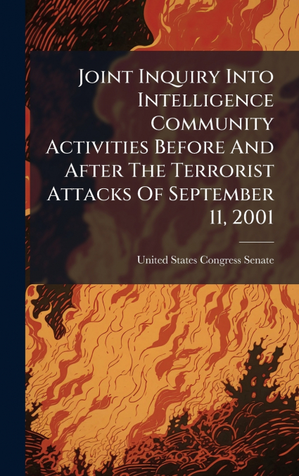 Joint Inquiry Into Intelligence Community Activities Before And After The Terrorist Attacks Of September 11, 2001