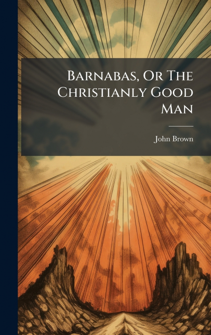 Barnabas, Or The Christianly Good Man