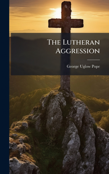 The Lutheran Aggression