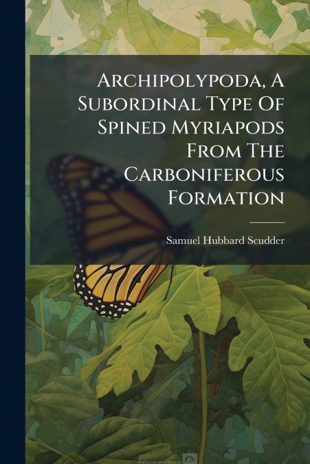 Archipolypoda, A Subordinal Type Of Spined Myriapods From The Carboniferous Formation