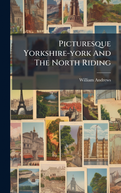 Picturesque Yorkshire-york And The North Riding