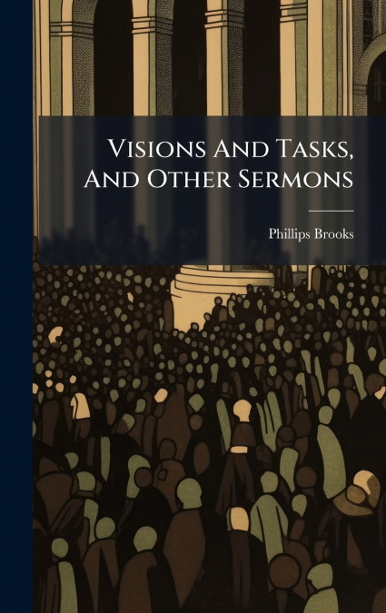Visions And Tasks, And Other Sermons
