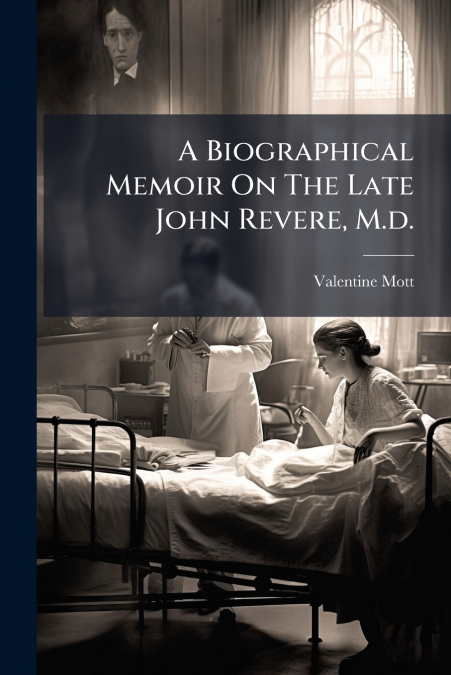 A Biographical Memoir On The Late John Revere, M.d.