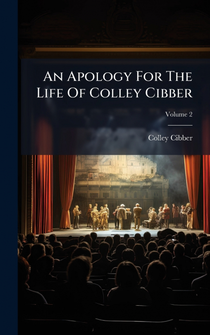 An Apology For The Life Of Colley Cibber