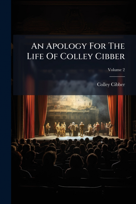 An Apology For The Life Of Colley Cibber