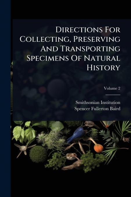Directions For Collecting, Preserving And Transporting Specimens Of Natural History
