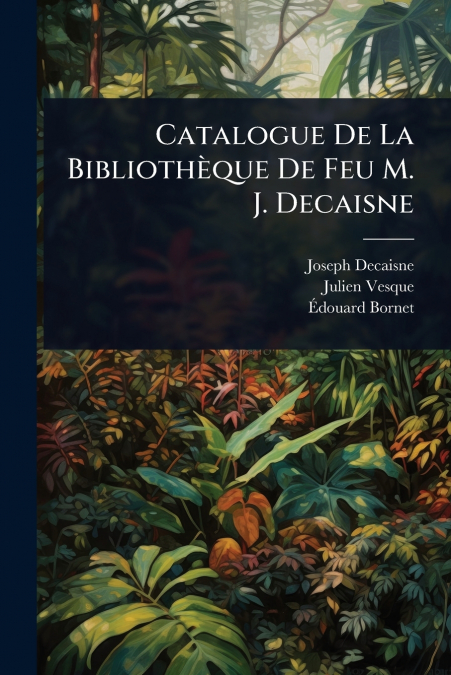 Catalogue De La BibliothÃ¨que De Feu M. J. Decaisne