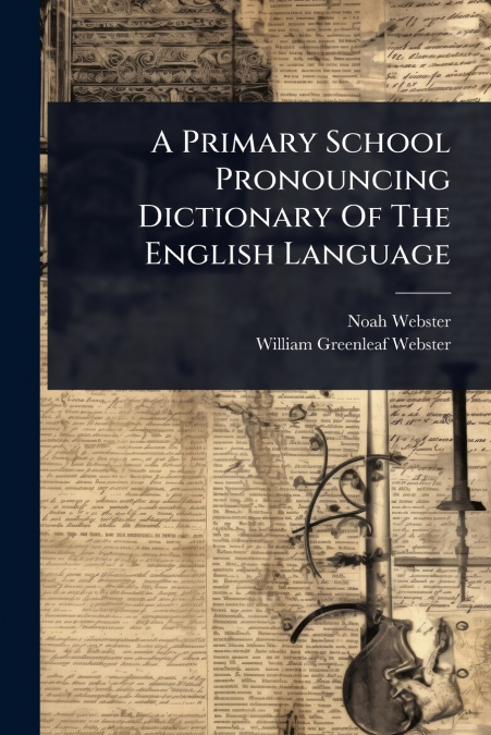 A Primary School Pronouncing Dictionary Of The English Language