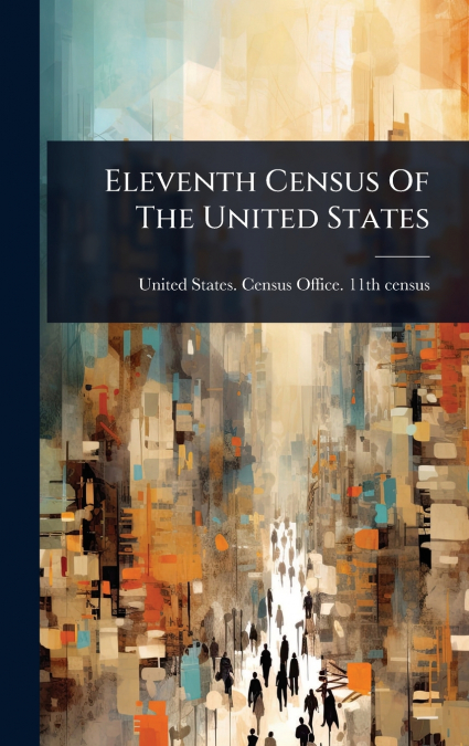 Eleventh Census Of The United States