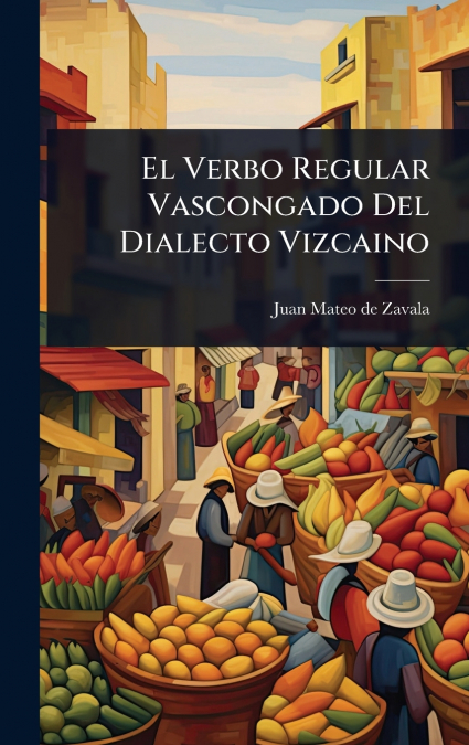 El Verbo Regular Vascongado Del Dialecto Vizcaino