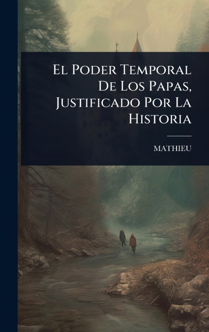 El Poder Temporal De Los Papas, Justificado Por La Historia