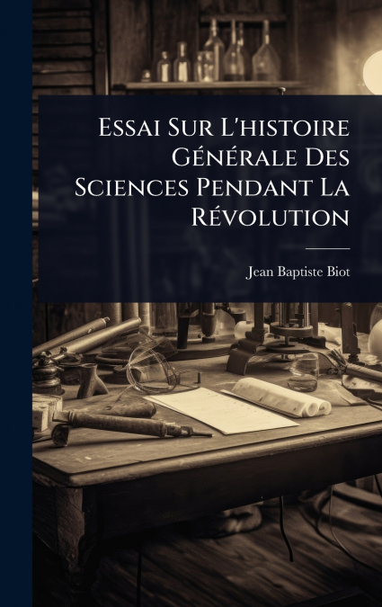 Essai Sur L’histoire GÃ©nÃ©rale Des Sciences Pendant La RÃ©volution