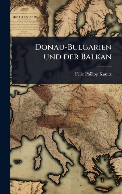 Donau-Bulgarien und der Balkan