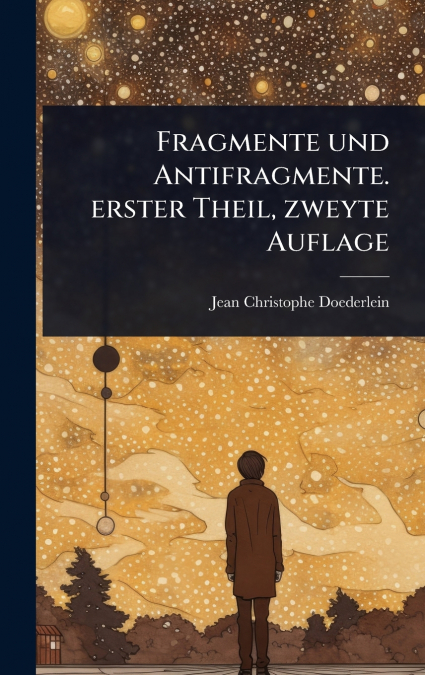 Fragmente und Antifragmente. erster Theil, zweyte Auflage