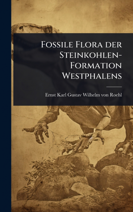 Fossile Flora der Steinkohlen-Formation Westphalens
