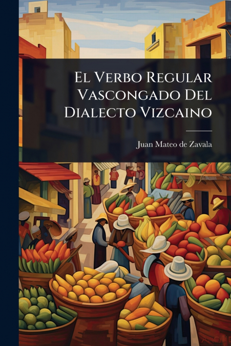 El Verbo Regular Vascongado Del Dialecto Vizcaino