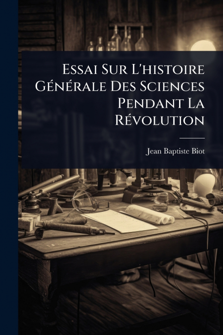 Essai Sur L’histoire GÃ©nÃ©rale Des Sciences Pendant La RÃ©volution