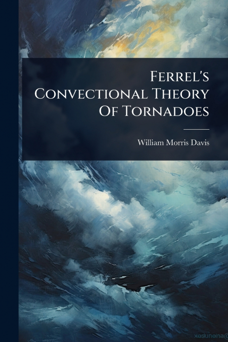 Ferrel’s Convectional Theory Of Tornadoes
