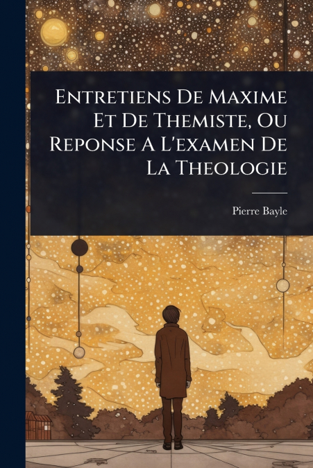 Entretiens De Maxime Et De Themiste, Ou Reponse A L’examen De La Theologie