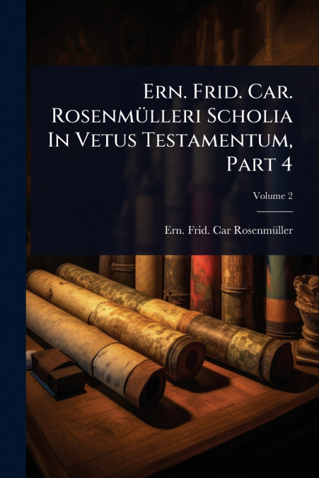 Ern. Frid. Car. RosenmÃ¼lleri Scholia In Vetus Testamentum, Part 4