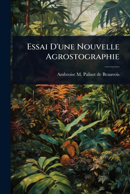 Essai D’une Nouvelle Agrostographie