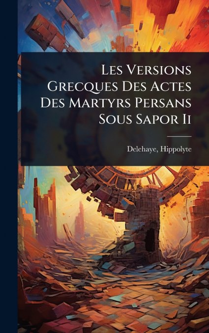 Les Versions Grecques Des Actes Des Martyrs Persans Sous Sapor Ii