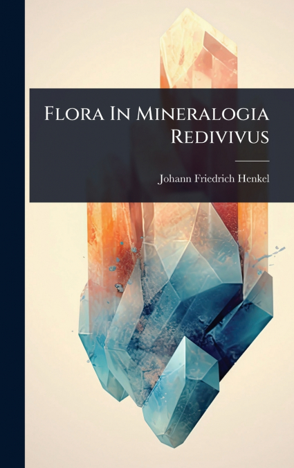 Flora In Mineralogia Redivivus
