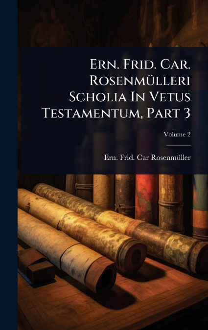 Ern. Frid. Car. RosenmÃ¼lleri Scholia In Vetus Testamentum, Part 3