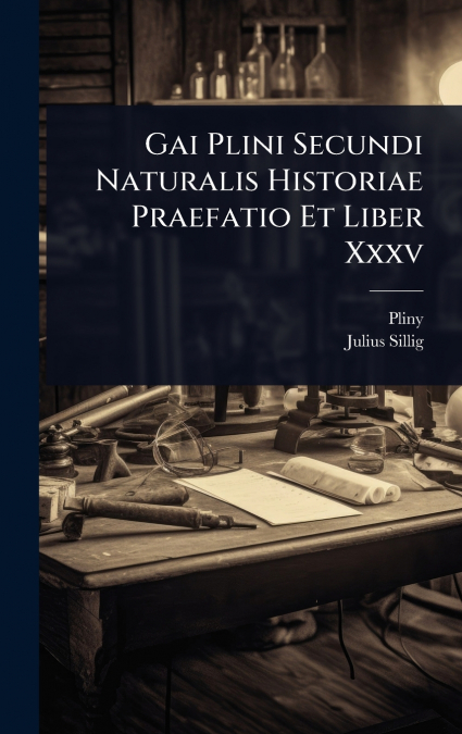 Gai Plini Secundi Naturalis Historiae Praefatio Et Liber Xxxv