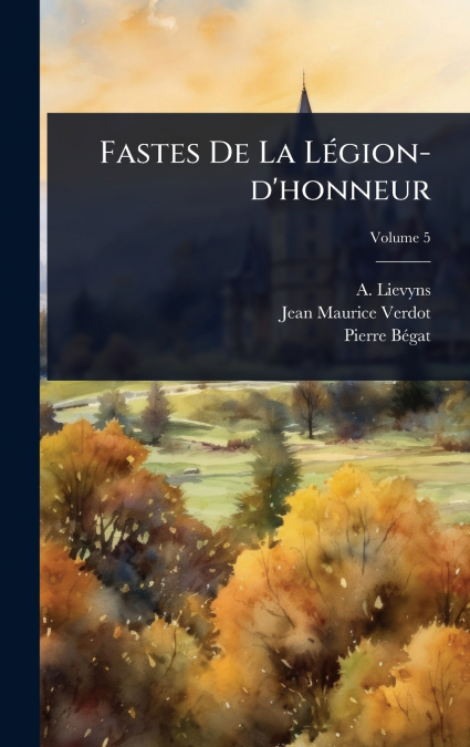Fastes De La LÃ©gion-d’honneur