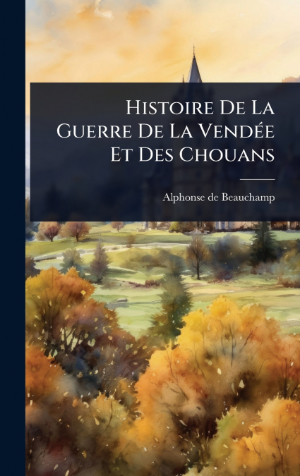 Histoire De La Guerre De La VendÃ©e Et Des Chouans