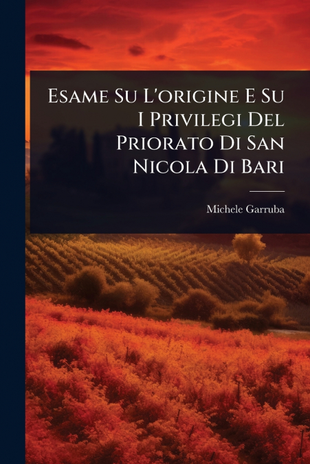Esame Su L’origine E Su I Privilegi Del Priorato Di San Nicola Di Bari