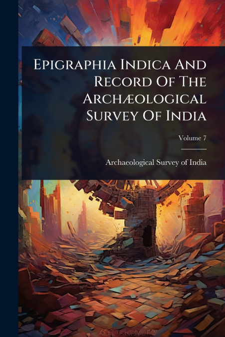 Epigraphia Indica And Record Of The ArchÃ¦ological Survey Of India