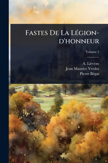 Fastes De La LÃ©gion-d’honneur