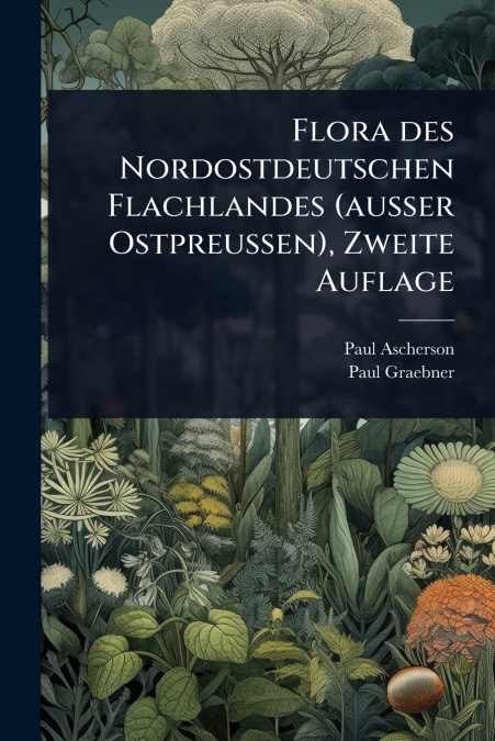 Flora des Nordostdeutschen Flachlandes (ausser Ostpreussen), Zweite Auflage