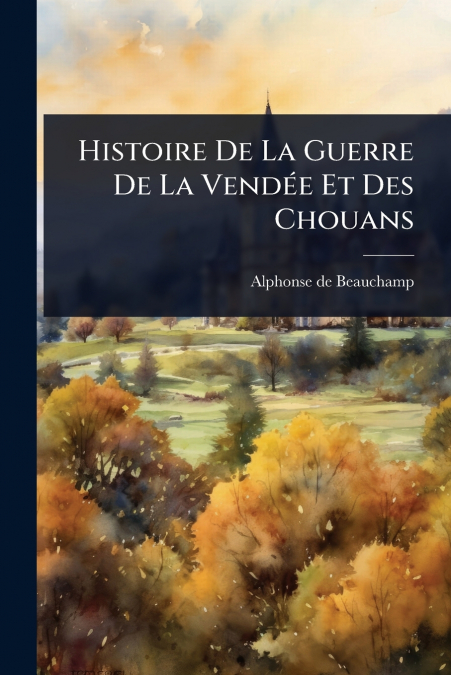 Histoire De La Guerre De La VendÃ©e Et Des Chouans