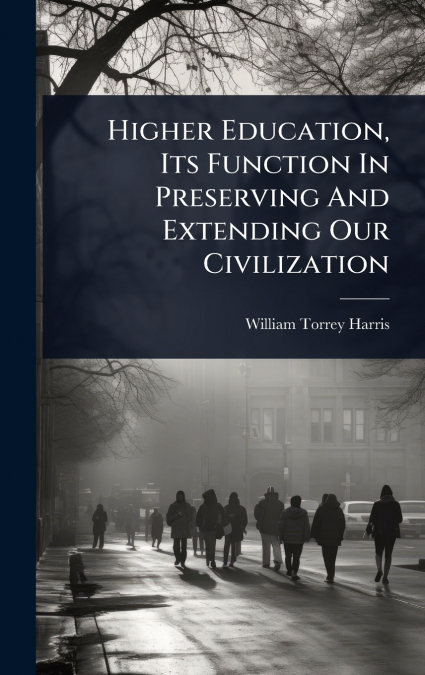 Higher Education, Its Function In Preserving And Extending Our Civilization