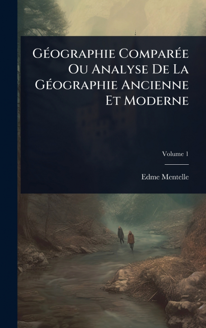 GÃ©ographie ComparÃ©e Ou Analyse De La GÃ©ographie Ancienne Et Moderne