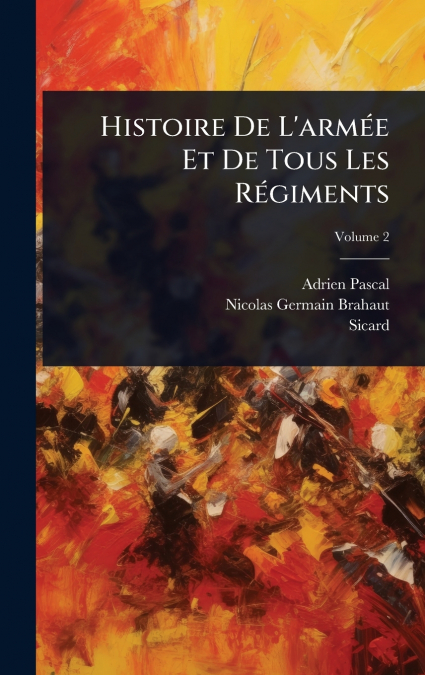 Histoire De L’armÃ©e Et De Tous Les RÃ©giments