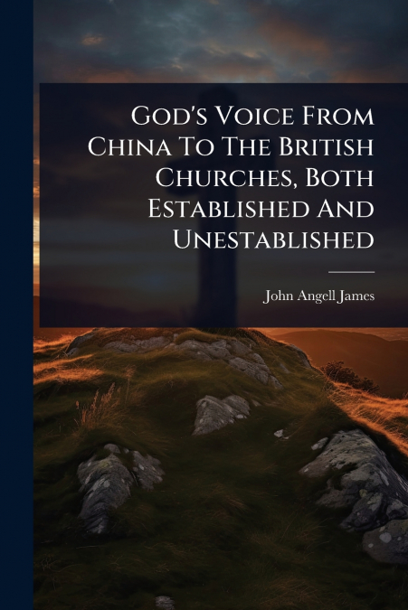 God’s Voice From China To The British Churches, Both Established And Unestablished