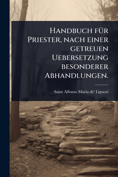 Handbuch fÃ¼r Priester, nach einer getreuen Uebersetzung besonderer Abhandlungen.