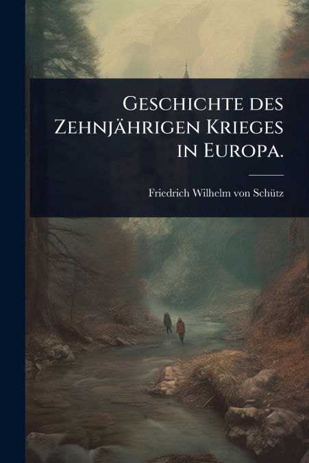 Geschichte des ZehnjÃ¤hrigen Krieges in Europa.