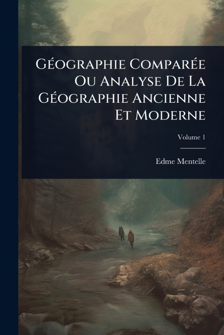 GÃ©ographie ComparÃ©e Ou Analyse De La GÃ©ographie Ancienne Et Moderne