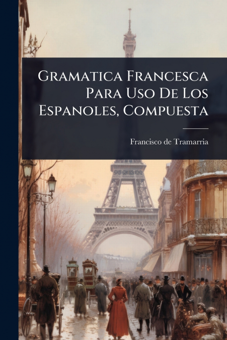 Gramatica Francesca Para Uso De Los Espanoles, Compuesta
